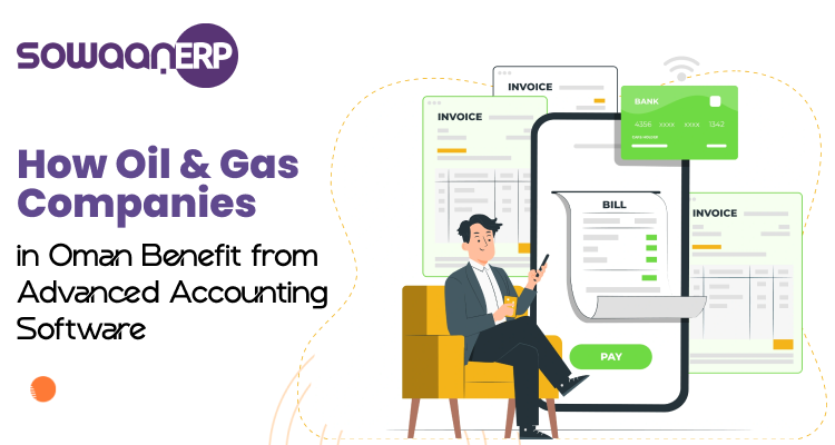  How Oil & Gas Companies in Oman Benefit from Advanced Accounting Software